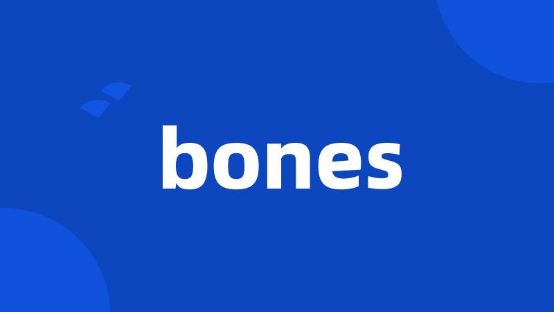 bones