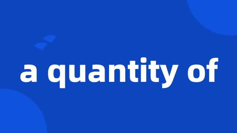 a quantity of