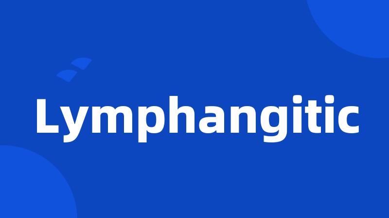 Lymphangitic