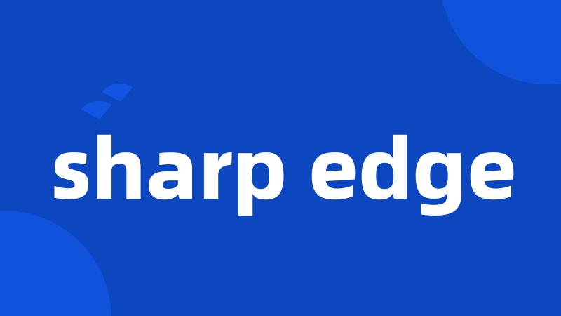 sharp edge