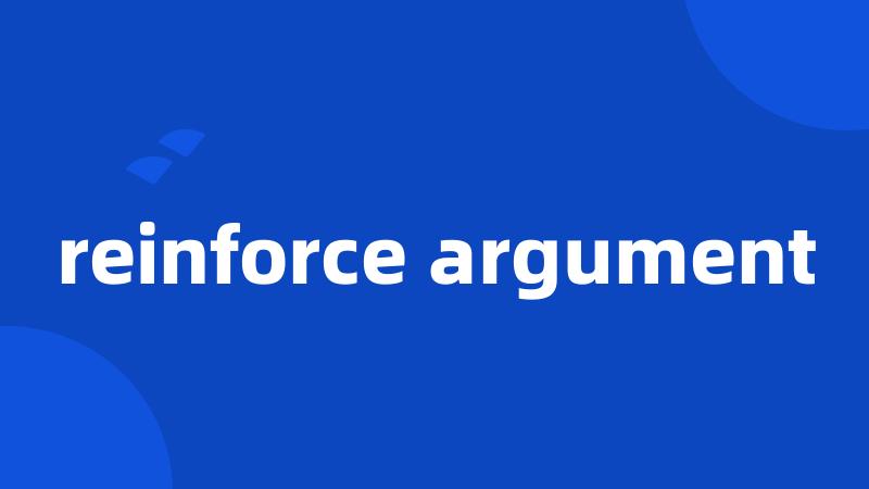 reinforce argument