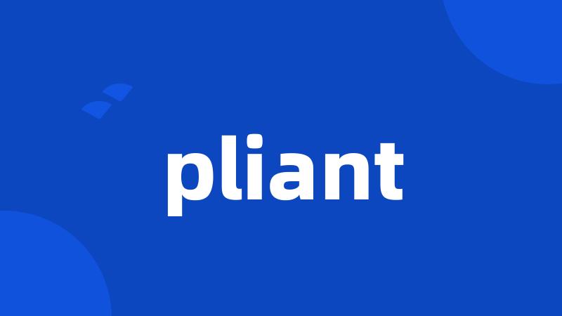 pliant