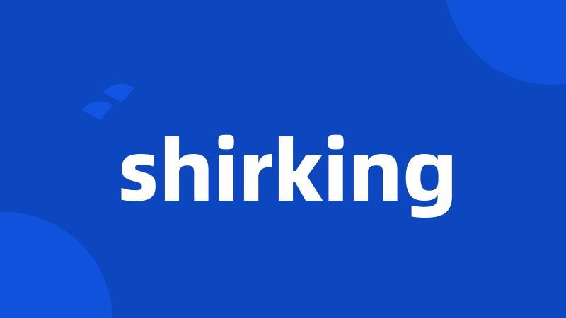 shirking