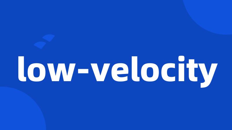 low-velocity