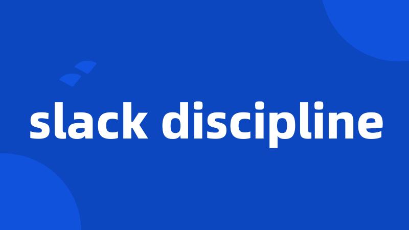 slack discipline