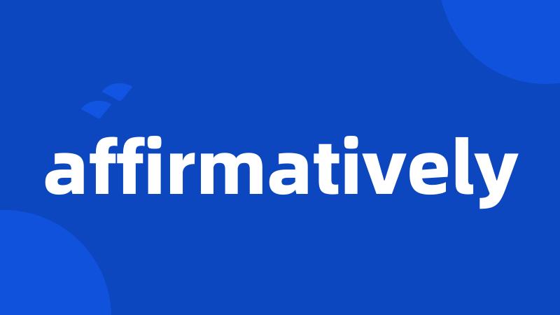 affirmatively