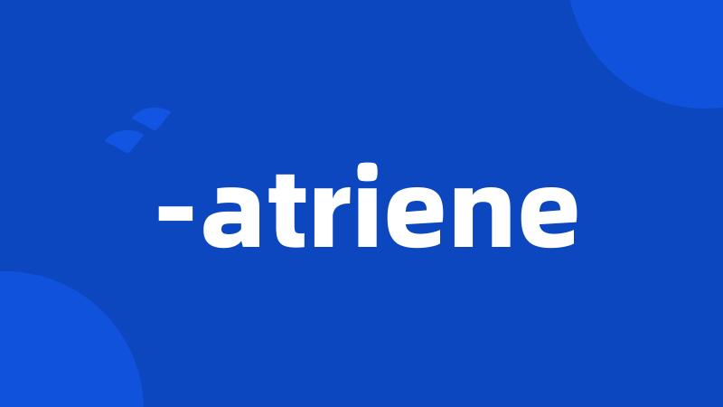 -atriene