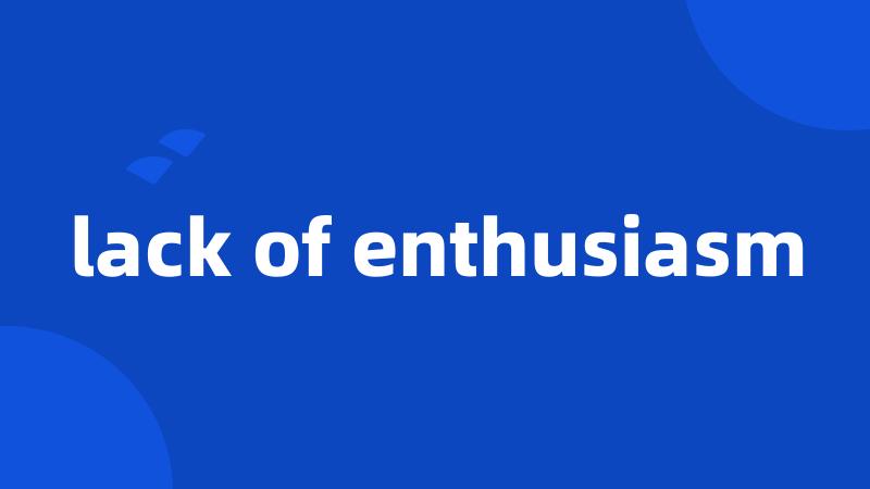 lack of enthusiasm