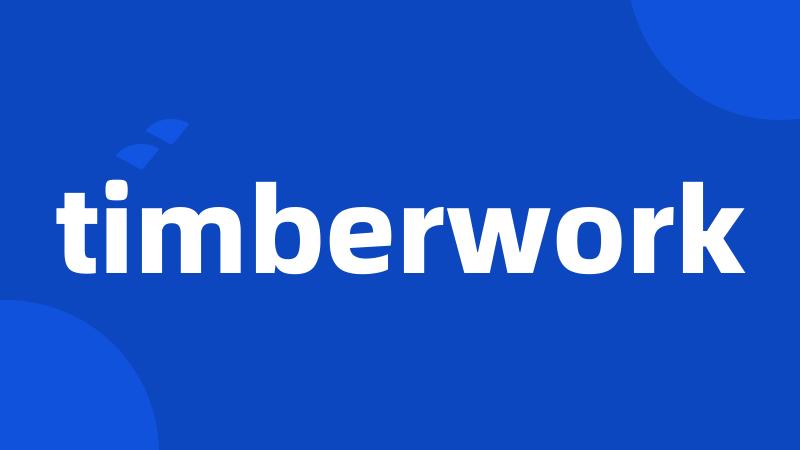 timberwork