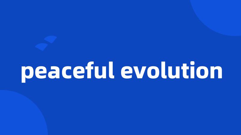 peaceful evolution