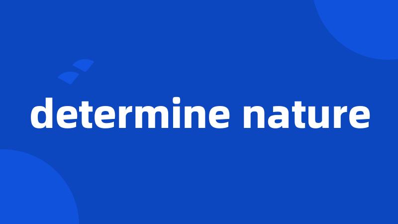 determine nature