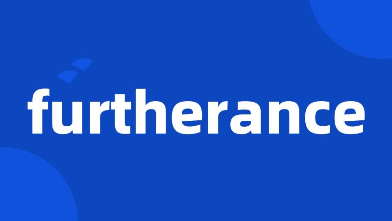 furtherance