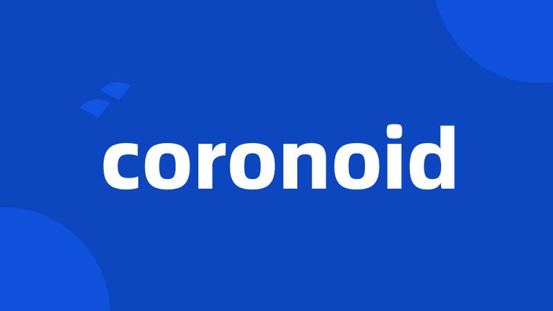 coronoid