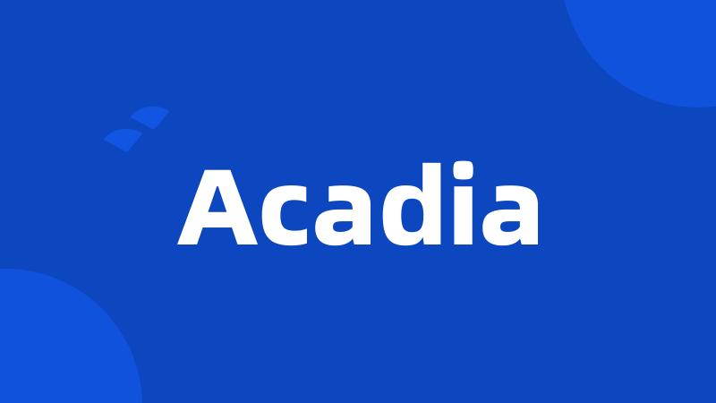 Acadia