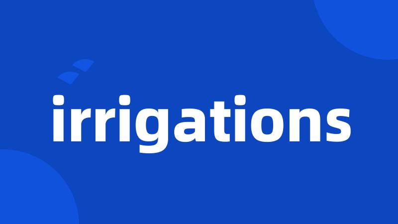 irrigations