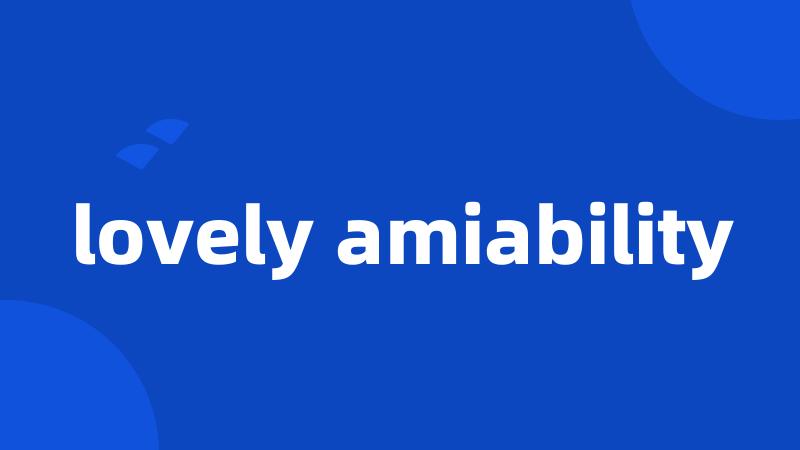 lovely amiability