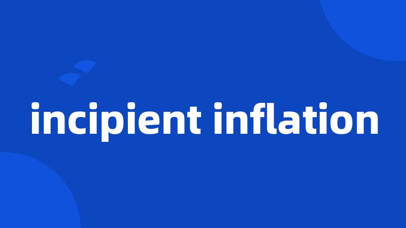 incipient inflation