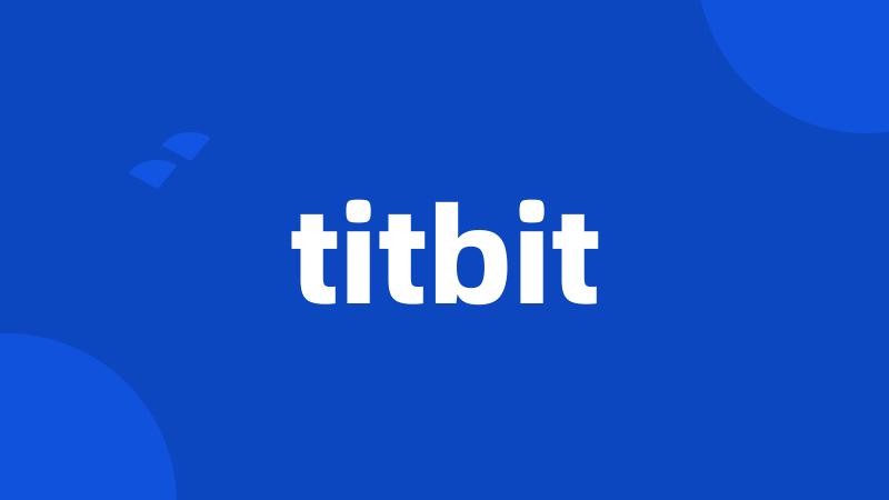 titbit