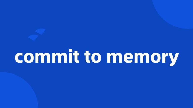 commit to memory