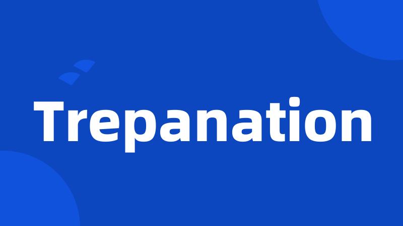 Trepanation