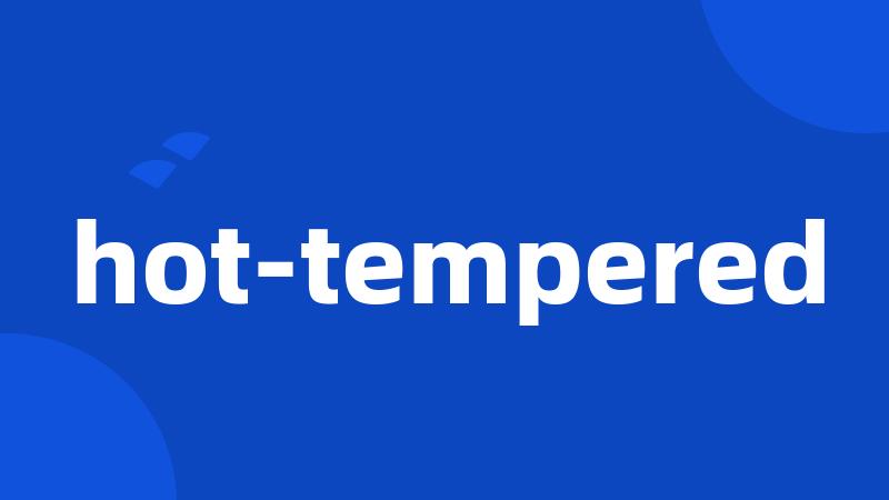 hot-tempered