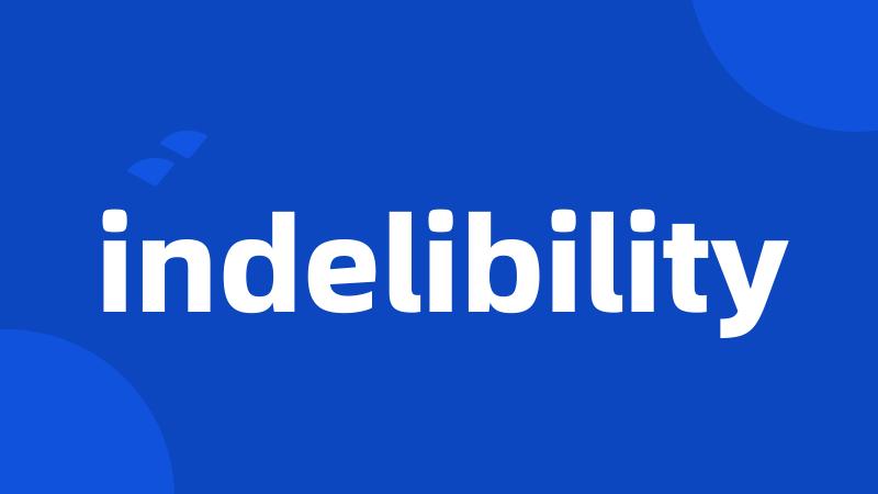 indelibility