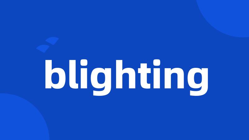 blighting