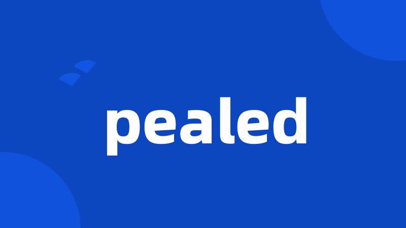 pealed