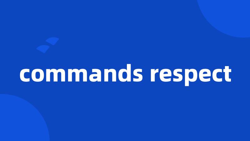 commands respect