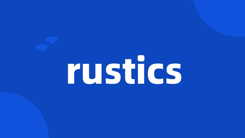 rustics