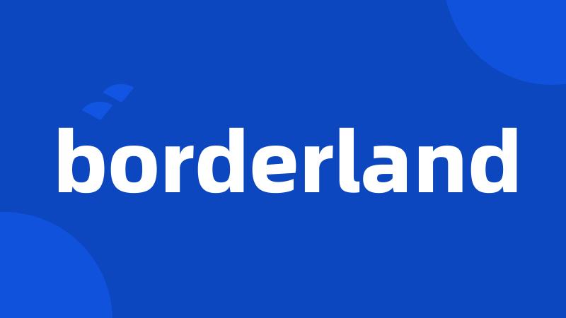 borderland