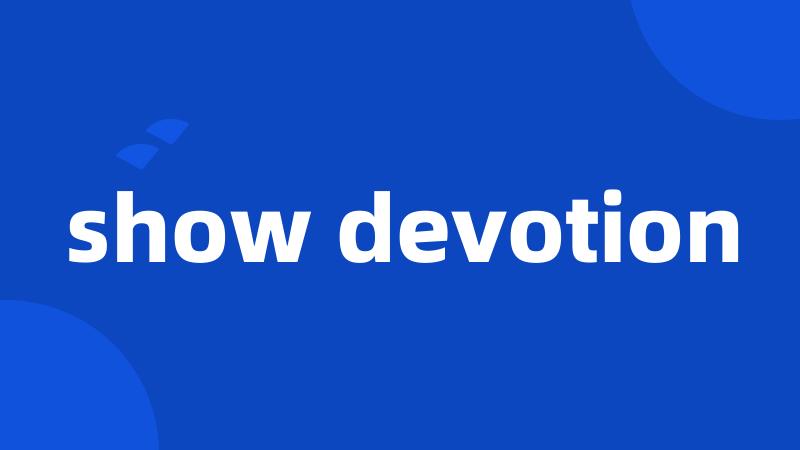 show devotion