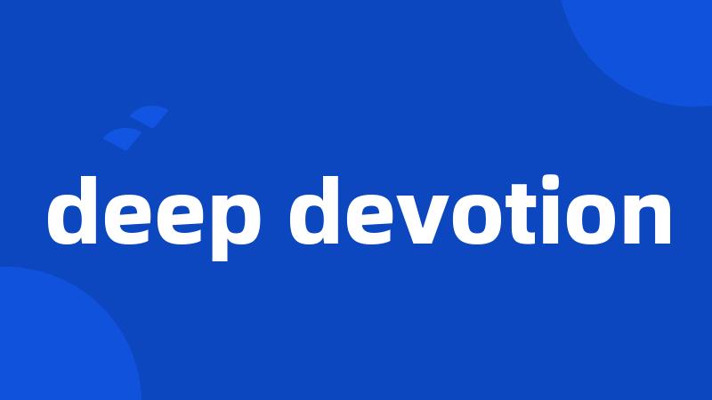 deep devotion