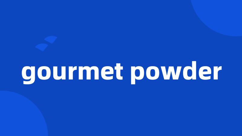 gourmet powder