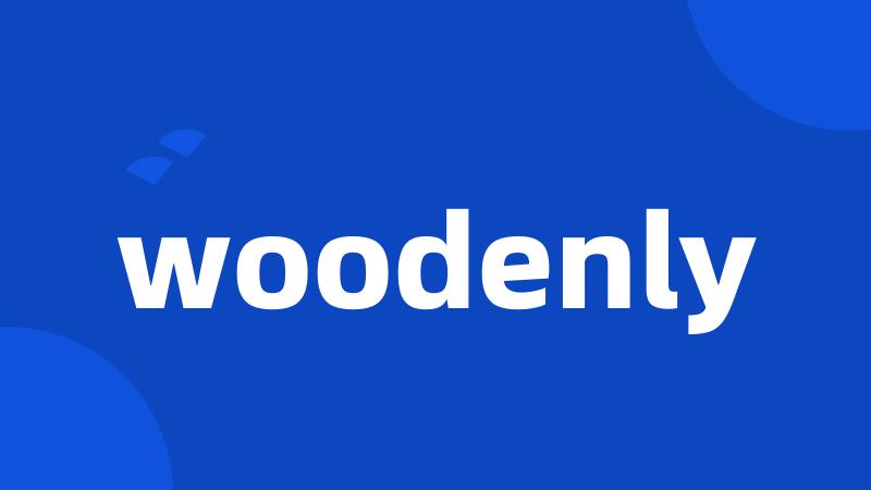 woodenly