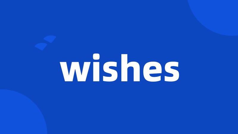 wishes