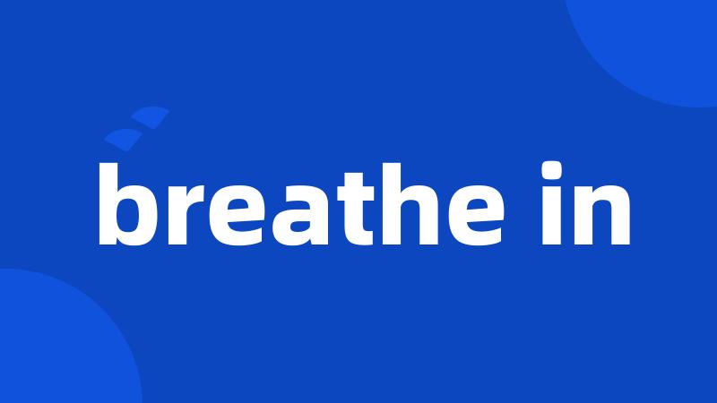 breathe in