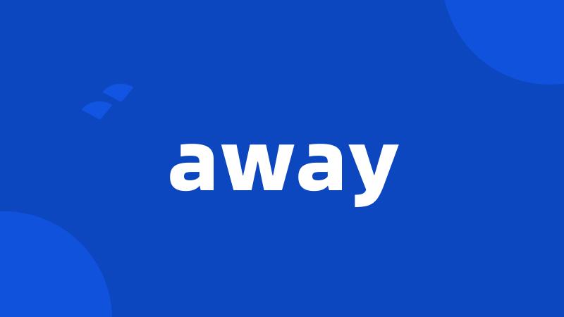 away