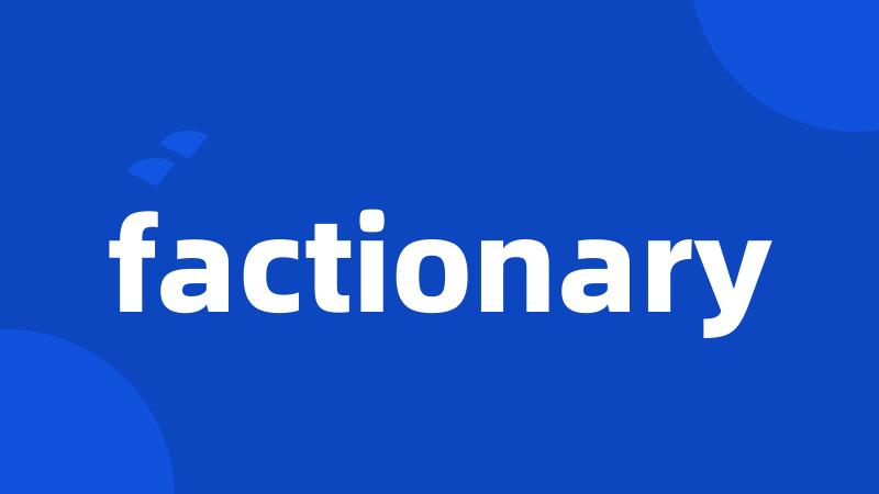 factionary