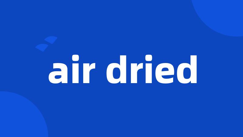 air dried