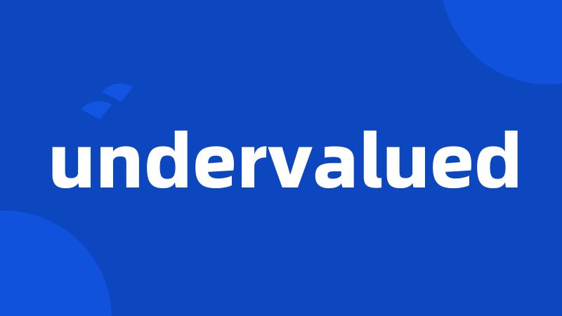 undervalued