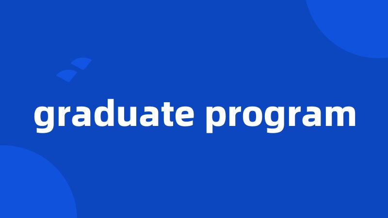 graduate program