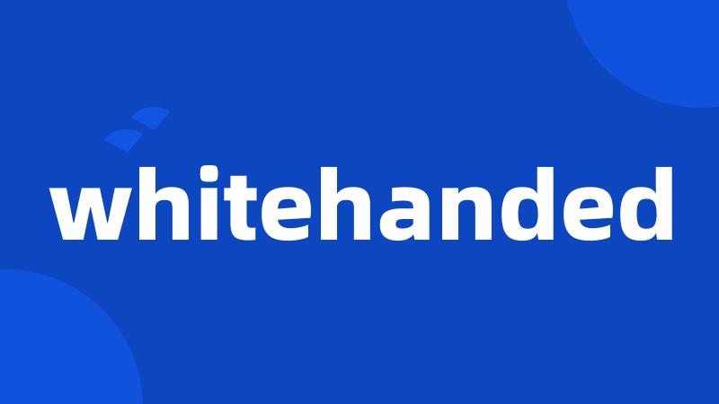 whitehanded