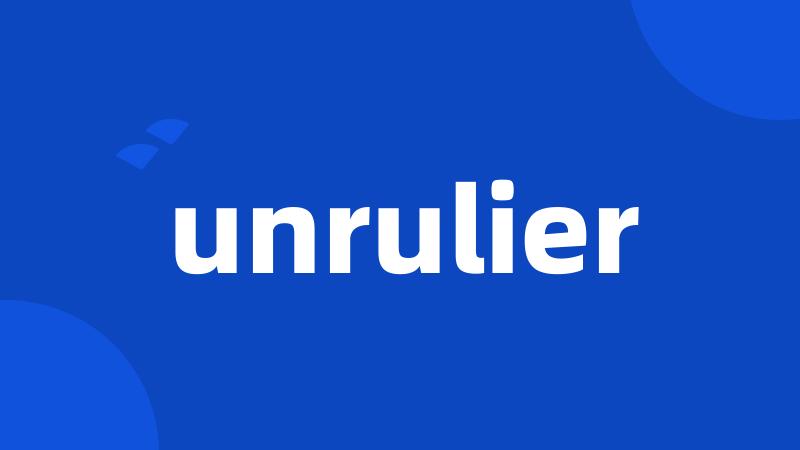 unrulier