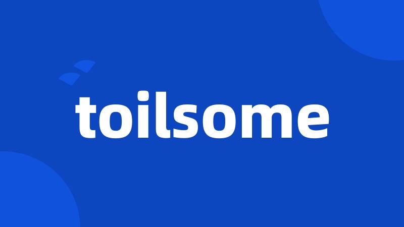 toilsome