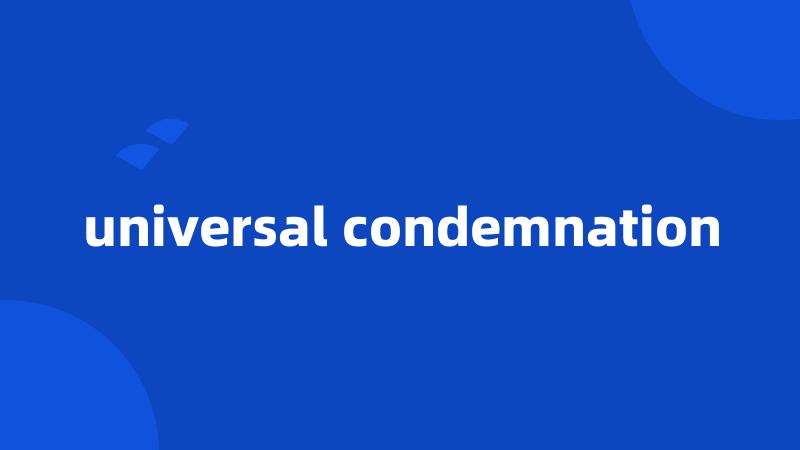 universal condemnation