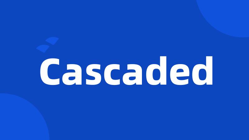 Cascaded