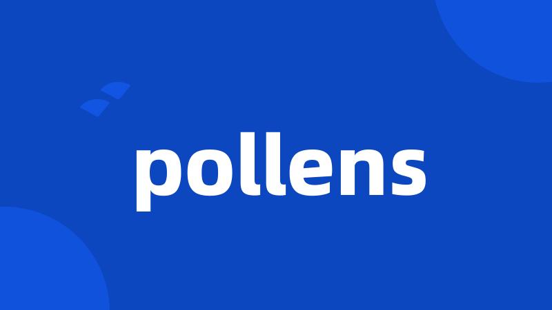 pollens