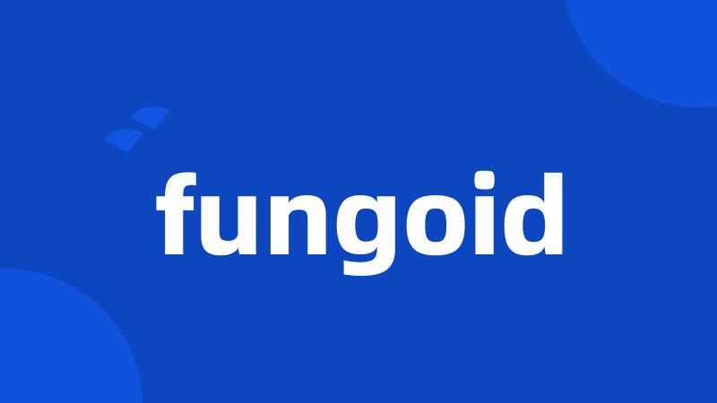 fungoid