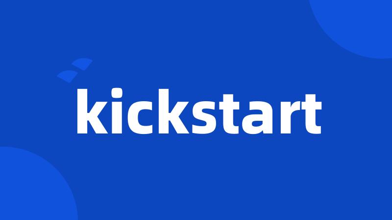 kickstart